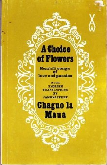 A Choice of Flowers. Chaguo LA Maua: An Anthology of Swahili Love Poetry (African Writers Series, 93)