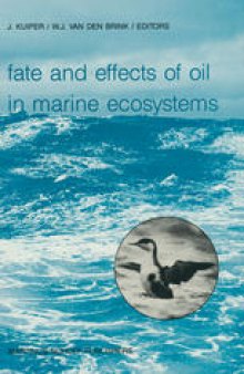 Fate and Effects of Oil in Marine Ecosystems: Proceedings of the Conference on Oil Pollution Organized under the auspices of the International Association on Water Pollution Research and Control (IAWPRC) by the Netherlands Organization for Applied Scientific Research TNO Amsterdam, The Netherlands, 23–27 February 1987
