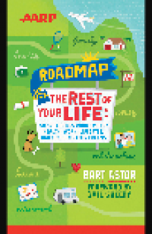 AARP Roadmap for the Rest of Your Life. Smart Choices About Money, Health, Work, Lifestyle ... and Pursuing Your Dreams