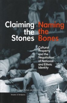 Claiming the Stones, Naming the Bones: Cultural Property and the Negotiation of National and Ethnic Identity