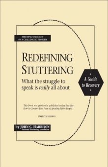 Redefining Stuttering: What the Struggle to Speak is Really all About (Previously titled, How to Conquer Your Fears of Speaking before People)