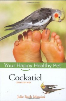 Cockatiel: Your Happy Healthy Pet