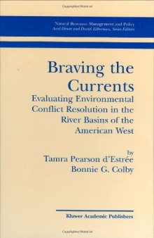 Braving the Currents: Evaluating Environmental Conflict Resolution in the River Basins of the American West (Natural Resource Management and Policy)