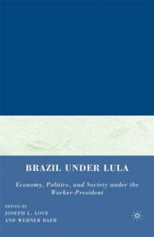 Brazil under Lula: Economy, Politics, and Society under the Worker-President
