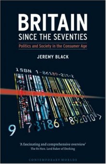 Britain Since the Seventies: Politics and Society in the Consumer Age (Contemporary Worlds)