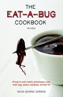 The eat-a-bug cookbook, revised: 40 ways to cook crickets, grasshoppers, ants, water bugs, spiders, centipedes, and their kin