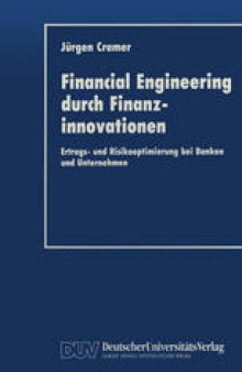 Financial Engineering durch Finanzinnovationen: Ertrags- und Risikooptimierung bei Banken und Unternehmen
