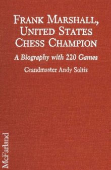 Frank Marshall United States Chess Champion: A Biography with 220 Games