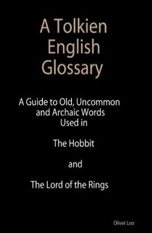 A Tolkien English Glossary: A Guide to Old Uncommon and Achaic Words Used in The Hobbit and The Lord of the Rings