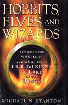 Hobbits, Elves, and Wizards: Exploring the Wonders and Worlds of J.R.R. Tolkien's Lord of the Rings