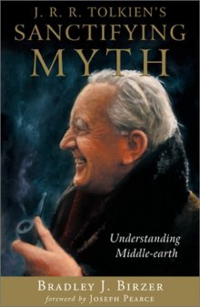 J.R.R. Tolkien's Sanctifying Myth: Understanding Middle-Earth