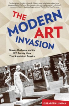 The modern art invasion : Picasso, Duchamp, and the 1913 Armory Show that scandalized America