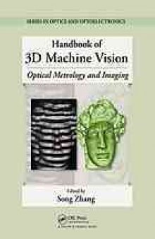 Handbook of 3D machine vision : optical metrology and imaging