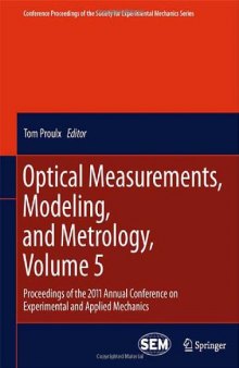 Optical Measurements, Modeling, and Metrology, Volume 5: Proceedings of the 2011 Annual Conference on Experimental and Applied Mechanics