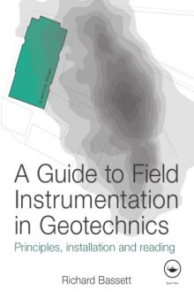 A Guide to Field Instrumentation in Geotechnics  Principles, Installation and Reading
