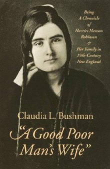 'A good poor man's wife'': being a chronicle of Harriet Hanson Robinson and her family in nineteenth-century New England