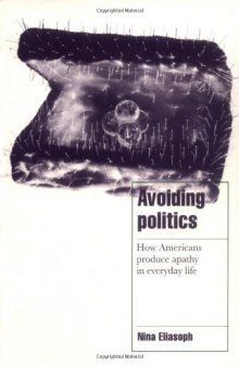 Avoiding Politics: How Americans Produce Apathy in Everyday Life