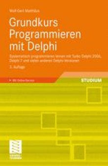 Grundkurs Programmieren mit Delphi: Systematisch programmieren lernen mit Turbo Delphi 2006, Delphi 7 und vielen anderen Delphi-Versionen