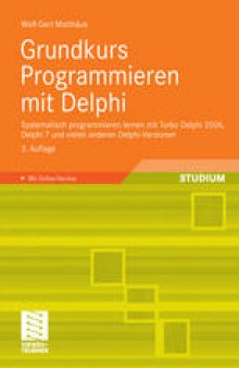 Grundkurs Programmieren mit Delphi: Systematisch programmieren lernen mit Turbo Delphi 2006, Delphi 7 und vielen anderen Delphi-Versionen