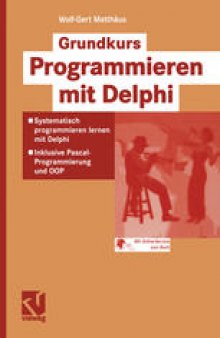 Grundkurs Programmieren mit Delphi: Systematisch programmieren mit Delphi — Inklusive Pascal-Programmierung und OOP