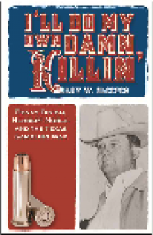 I'll Do My Own Damn Killin'. Benny Binion, Herbert Noble, and the Texas Gambling War
