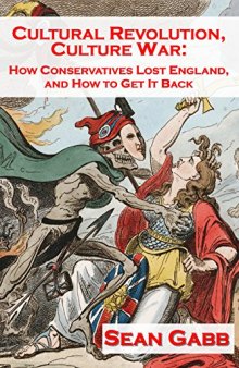 Cultural Revolution, Culture War: How Conservatives Lost England and How to Get It Back