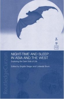 Night-time and Sleep in Asia and the West: Exploring the Dark Side of Life (Anthropology of Asia)