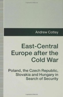 East-Central Europe After the Cold War: Poland, the Czech Republic, Slovakia and Hungary in Search of Security