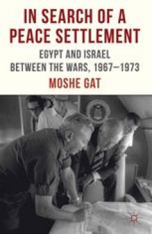 In Search of a Peace Settlement: Egypt and Israel between the Wars, 1967–1973