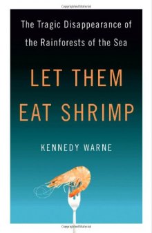 Let Them Eat Shrimp. The Tragic Disappearance of the Rainforests of the Sea  