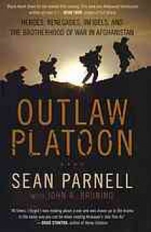 Outlaw platoon : heroes, renegades, infidels, and the brotherhood of war in Afghanistan