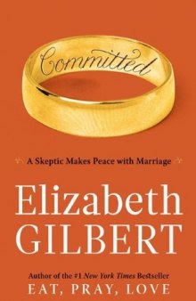 Committed: A Skeptic Makes Peace With Marriage