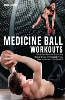 Medicine Ball Workouts: Strengthen Major and Supporting Muscle Groups for Increased Power, Coordination, and Core Stability