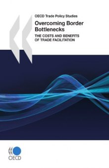 OECD Trade Policy Studies Overcoming Border Bottlenecks:  The Costs and Benefits of Trade Facilitation