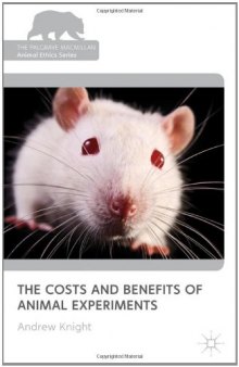 The Costs and Benefits of Animal Experiments (The Palgrave Macmillan Animal Ethics Series)
