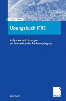 Arbeitsbuch IFRS: Aufgaben und Losungen zur internationalen Rechnungslegung