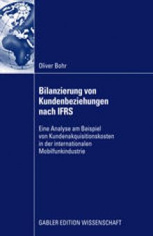 Bilanzierung von Kundenbeziehungen nach IFRS: Eine Analyse am Beispiel von Kundenakquisitionskosten in der internationalen Mobilfunkindustrie
