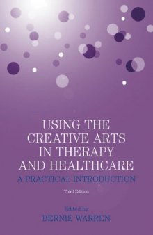 Using the Creative Arts in Therapy and Healthcare: A Practical Introduction