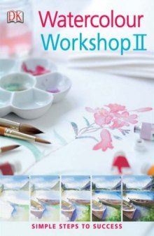 Watercolour Workshop II : Simple Steps to Success