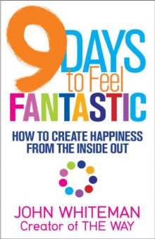 9 Days to Feel Fantastic: How to Create Happiness from the Inside Out