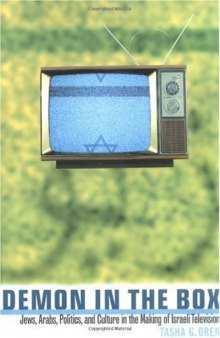 Demon in the Box: Jews, Arabs, Politics, and Culture in the Making of Israeli Television  