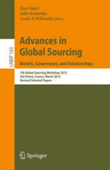 Advances in Global Sourcing. Models, Governance, and Relationships: 7th Global Sourcing Workshop 2013, Val d’Isère, France, March 11-14, 2013, Revised Selected Papers