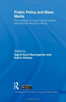 Public Policy and the Mass Media: The Interplay of Mass Communication and Political Decision Making (Routledge ECPR Studies in European Political Science)  
