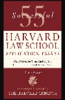 55 Successful Harvard Law School Application Essays. With Analysis by the Staff of The Harvard Crimson
