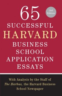 65 Successful Harvard Business School Application Essays, Second Edition: With Analysis by the Staff of The Harbus, the Harvard Business School Newspaper
