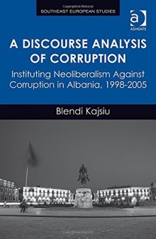 A Discourse Analysis of Corruption: Instituting Neoliberalism Against Corruption in Albania 1998-2005