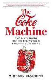 The Coke machine : the dirty truth behind the world's favorite soft drink