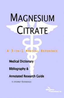Magnesium Citrate: A Medical Dictionary, Bibliography, And Annotated Research Guide To Internet References