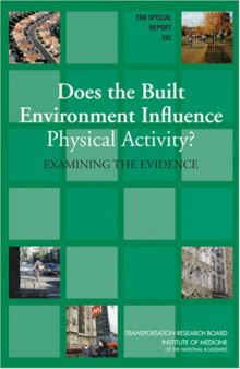 Does the Built Environment Influence Physical Activity?: Examining The Evidence (Special Report (National Research Council (U S) Transportation Research Board))