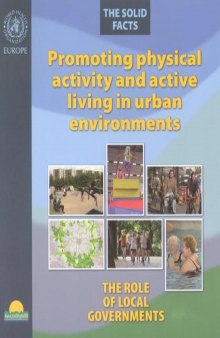 Promoting Physical Activity and Active Living in Urban Environments.The Role of Local Governments. The Solid Facts